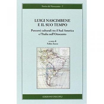 Luigi Nascimbene e il suo tempo. Percorsi culturali tra il Sud America e l'Italia nell'Ottocento
