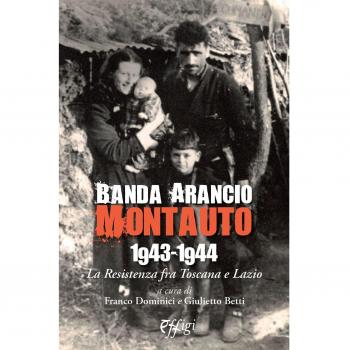 Banda Arancio Montauto 1943-1944. La Resistenza tra Toscana e Lazio