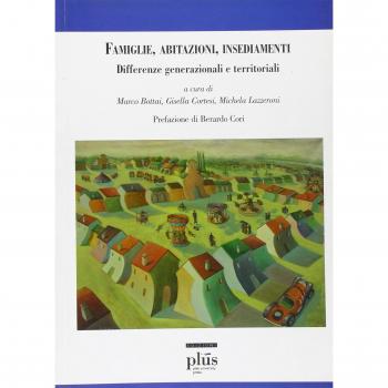 Famiglie, abitazioni, insediamenti. Differenze generazionali e territoriali