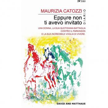 Eppure non ti avevo invitato. Una donna, la sua quotidiana battaglia contro il Parkinson e la sua incredibile voglia di vivere