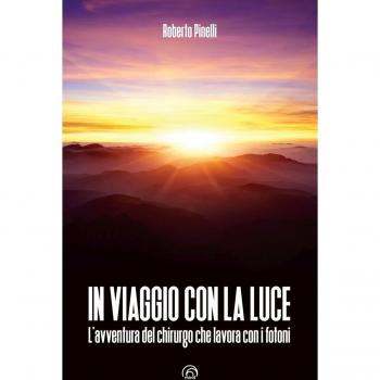 In viaggio con la luce. L’avventura del chirurgo che lavora con i fotoni