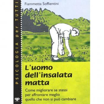 L'uomo dell'insalata matta. Come migliorare se stessi per affrontare meglio quello che non si può cambiare