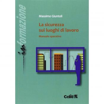 La sicurezza sui luoghi di lavoro. Manuale operativo