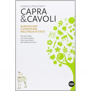 Capra & cavoli. Agricoltura e zootecnica nell'Italia di oggi. Perché niente, nel nostro paese, è più secondario del settore primario