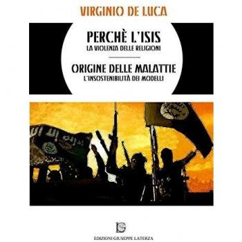 Perché l'Isis. La violenza delle religioni origine delle malattie. L'insostenibilità dei modelli