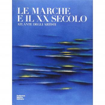 Le Marche e il XX secolo Atlante degli artisti Federico Motta Editore
