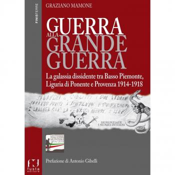 Guerra alla grande guerra. La galassia dissidente tra basso Piemonte, Liguria di ponente e Provenza 1914-1918