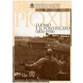 Pio XII. L'uomo e il potificato (1876-1958)