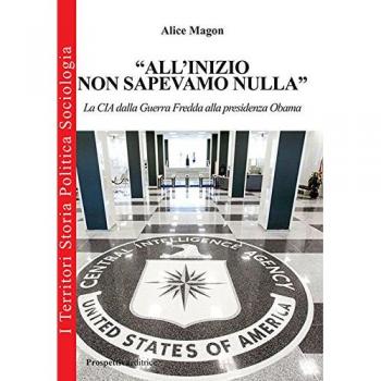 «All'inizio non sapevamo nulla». La CIA dalla guerra fredda alla presidenza Obama