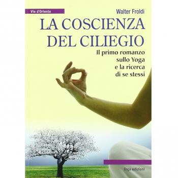 La coscienza del ciliegio. Il primo romanzo sullo yoga e la ricerca di se stessi