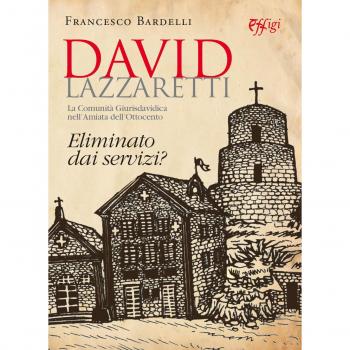 David Lazzaretti. Eliminato dai servizi? La comunità giurisdavidica nell'Amiata dell'Ottocento