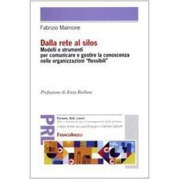 Dalla rete al silos. Modelli e strumenti per comunicare e gestire la conoscenza nelle organizzazioni flessibili