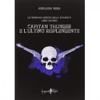 Capitan Thunder e l'ultimo risplendente. Le cronache segrete della Walkirya (Vol. 2)