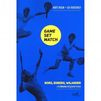 Game set match. Borg, Edberg, Wilander e la Svezia del grande tennis