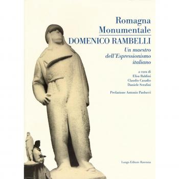 Romagna monumentale. Domenico Rambelli. un maestro dell'espressionismo italiano. Catalogo della mostra (Faenza, 18 marzo-23 aprile 2017). Ediz. a colori