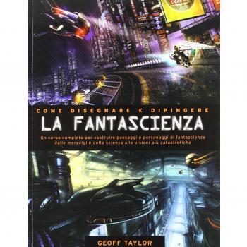 Come disegnare e dipingere la fantascienza. Ediz. illustrata