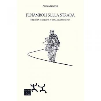 Funamboli sulla strada. L'infanzia che resiste a Città del Guatemala