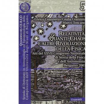 Relatività, quanti, chaos e altre rivoluzioni della fisica. Atti del XXVII Congresso nazionale di storia della fisica e dell'astronomia (Roma, 15-17 giugno 2006)
