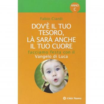 Dov'è il tuo tesoro, là sarà anche il tuo cuore. Facciamo festa con il Vangelo di Luca