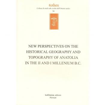 New perspectives on the historical geography and topography of Anatolia in the II and I millenium B.C.