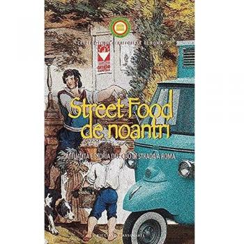 Street food de noantri. Attualità e storia del cibo di strada a Roma