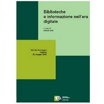 Biblioteche e informazione nell'era digitale. Atti del Convegno della 4ª Giornata delle biblioteche siciliane (Ragusa, 26 maggio 2006)