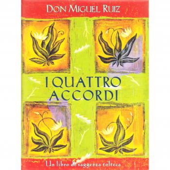 I quattro accordi. Guida pratica alla libertà personale. Un libro di saggezza tolteca
