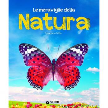 Le meraviglie della natura. Ediz. a colori