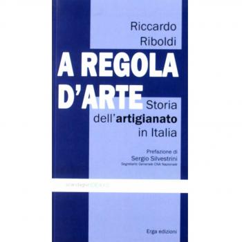 A regola d'arte. Storia dell'artigianato in Italia