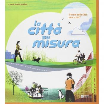 Il futuro della città: slow o fast? La socializzazione, il gioco, il tempo libero ovvero la città su misura. Catalogo della mostra