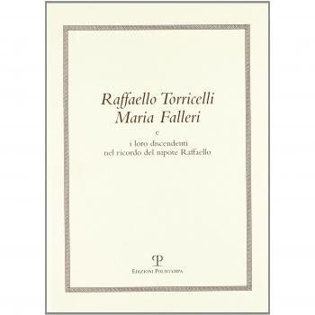 Raffaello Torricelli Maria Falleri e i loro discendenti nel ricordo del nipote Raffaello