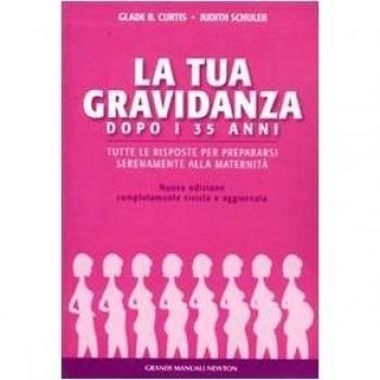 La gravidanza dopo i 35 anni. Tutte le risposte per prepararsi serenamente alla maternità