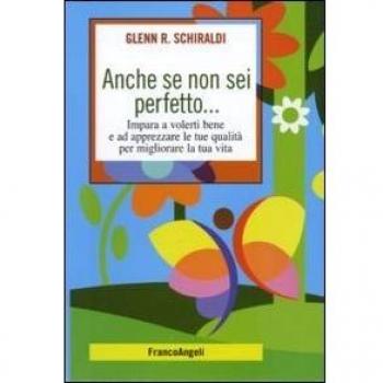 Anche se non sei perfetto... Impara a volerti bene e ad apprezzare le tue qualità per migliorare la tua vita