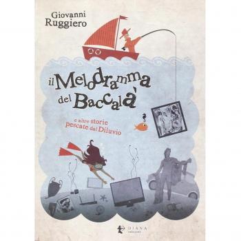 Il melodramma del baccalà e altre storie pescate dal diluvio