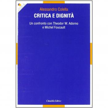Critica e dignità. Un confronto con Theodor W. Adorno e Michel Foucault