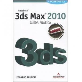 Autodesk 3ds Max 2010. Guida pratica
