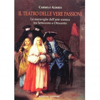 Il teatro delle vere passioni. Le meraviglie dell'arte scenica tra Settecento e Ottocento