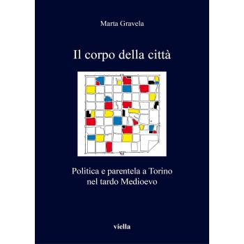 Il corpo della città. Politica e parentela a Torino nel tardo Medioevo