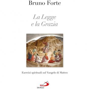 La legge e la grazia. Esercizi spirituali sul Vangelo di Matteo