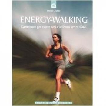 Energy-Walking. Camminare per essere sani e in forma senza sforzi