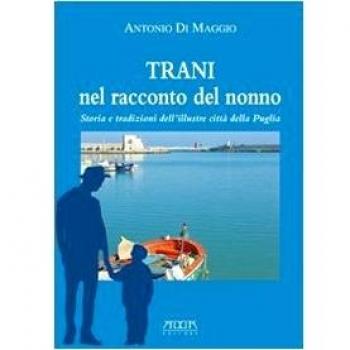 Trani nel racconto del nonno. Storia e tradizioni dell'illustre città della Puglia