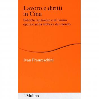 Lavoro e diritti in Cina. Politiche sul lavoro e attivismo operaio nella fabbrica del mondo