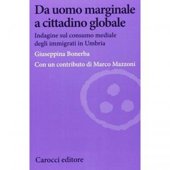 Da uomo marginale a cittadino globale. Indagine sul consumo mediale degli immigrati in Umbria