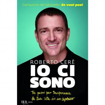 Io ci sono. Tre passi per trasformare la tua vita in un capolavoro