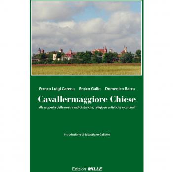 Cavallermaggiore chiese. Alla scoperta delle nostre radici storiche, religiose, artistiche e culturali