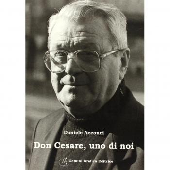 Don Cesare uno di noi. Un commosso ricordo a dieci anni dalla scomparsa