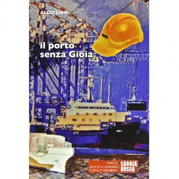 Il porto senza gioia. Diario di un sindacalista in terra di 'ndrangheta