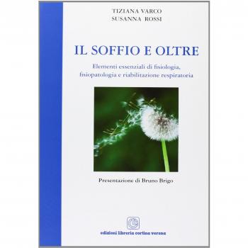 Il soffio e oltre. Elementi essenziali di fisiologia, fisiopatologia e riabilitazione respiratoria