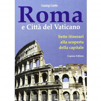 Roma e città del Vaticano. Sette itinerari alla scoperta della capitale
