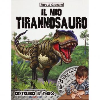 Il mio tirannosauro. Ediz. a colori. Con gadget